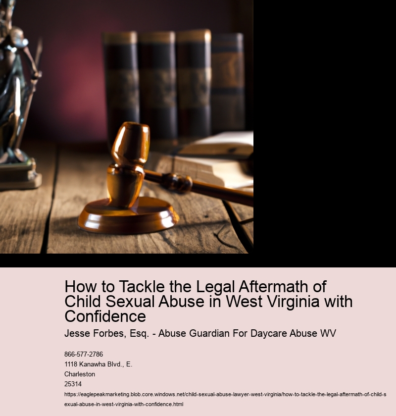How to Tackle the Legal Aftermath of Child Sexual Abuse in West Virginia with Confidence 