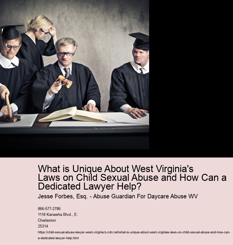 What is Unique About West Virginia's Laws on Child Sexual Abuse and How Can a Dedicated Lawyer Help?